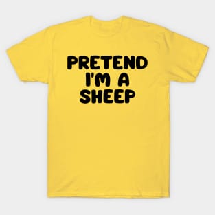 Pretend I'm A Sheep T-Shirt